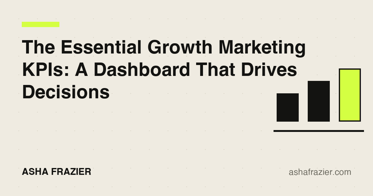 The Essential Growth Marketing KPIs: Building a Dashboard That Drives Decisions