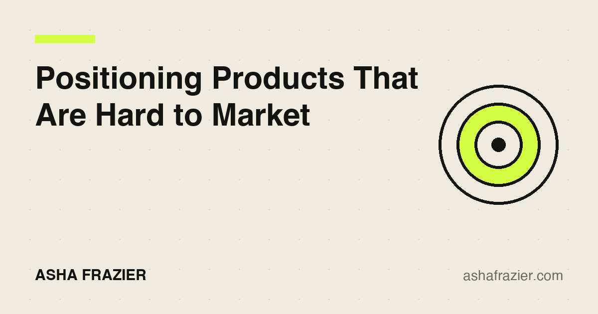 Positioning Products That Are Hard to Market: How to Build Demand in a Skeptical World